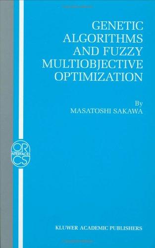 Genetic Algorithms and Fuzzy Multiobjective Optimization (Operations Research/Computer Science Interfaces Series)