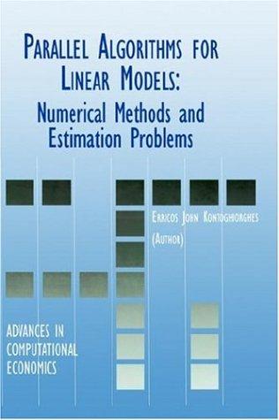 Parallel Algorithms for Linear Models - Numerical Methods and Estimation Problems (ADVANCES IN COMPUTATIONAL ECONOMICS Volume 15) (Advances in Computational Economics)