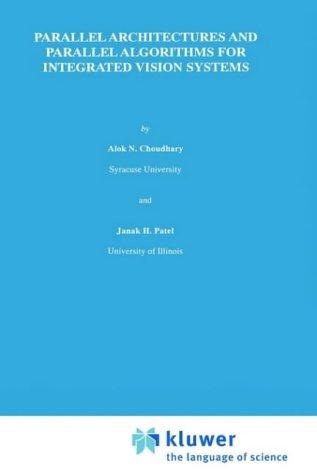 Parallel architectures and parallel algorithms for integrated vision systems