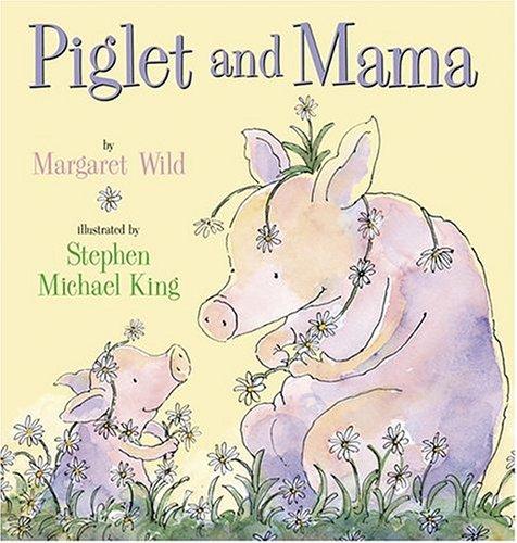 Piglet and Mama by Margaret Wild, Stephen Michael King cover