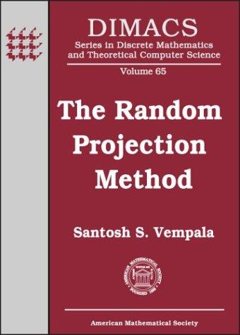 The Random Projection Method (Dimacs Series in Discrete Mathematics and Theoretical Computer Science)