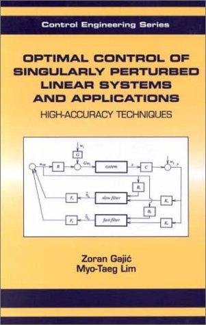 Optimal Control of Singularly Perturbed Linear Systems and Applications (Control Engineering, Number 7)