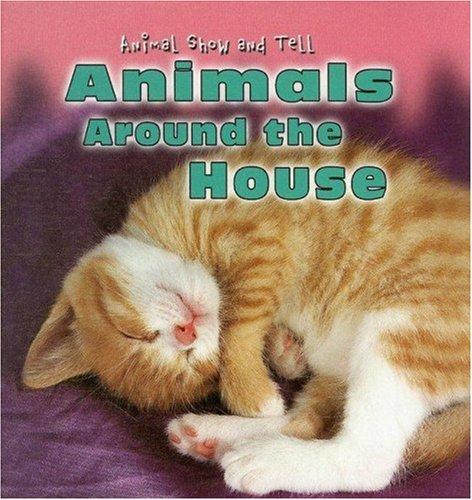 Animals Around the House (Animal Show and Tell) by Elisabeth de Lambilly cover