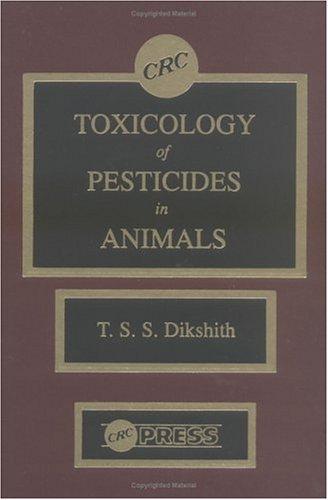 Toxicological Study of Pesticides in Animals by T. S. S. Dikshith cover