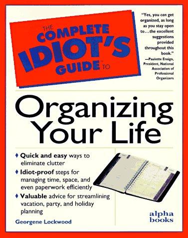 The complete idiot's guide to organizing your life