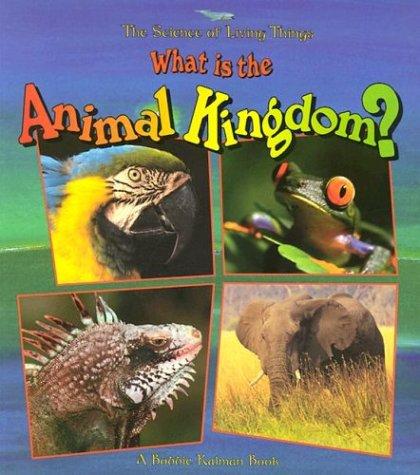 What is the animal kingdom? by Bobbie Kalman cover