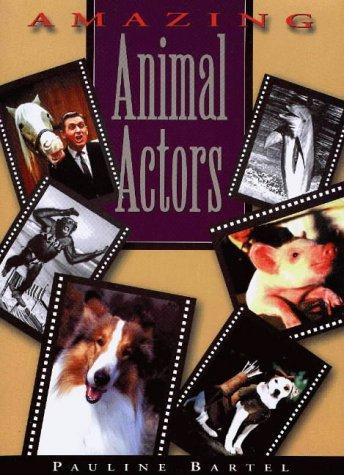 Amazing animal actors by Pauline C. Bartel cover