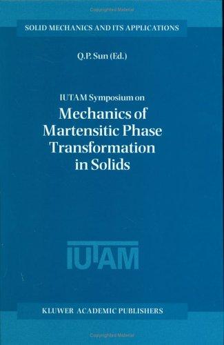 IUTAM Symposium on Mechanics of Martensitic Phase Transformation in Solids (Solid Mechanics and Its Applications)
