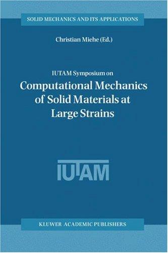 IUTAM Symposium on Computational Mechanics of Solid Materials at Large Strains (Solid Mechanics and Its Applications)