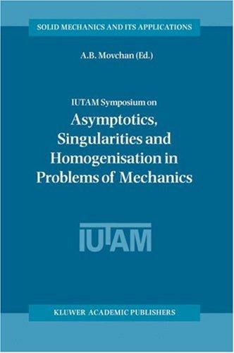 IUTAM Symposium on Asymptotics, Singularities and Homogenisation in Problems of Mechanics (Solid Mechanics and Its Applications)