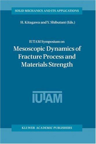 IUTAM Symposium on Mesoscopic Dynamics of Fracture Process and Materials Strength