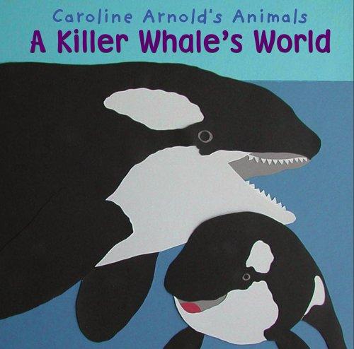 A Killer Whale's World (Caroline Arnold's Animals) (Caroline Arnold's Animals) by Caroline Arnold cover