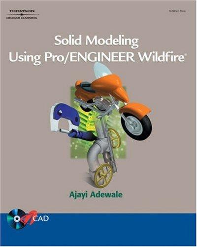 Solid Modeling Using Pro/Engineer Wildfire