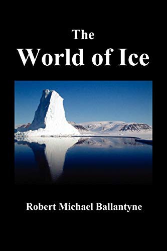 The world of ice, or, Adventures in the polar regions