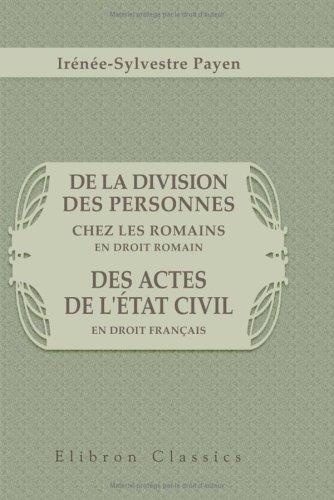 De la division des personnes chez les Romains en droit Romain. Des actes de l'état civil en droit Français by Irénée-Sylvestre Payen cover