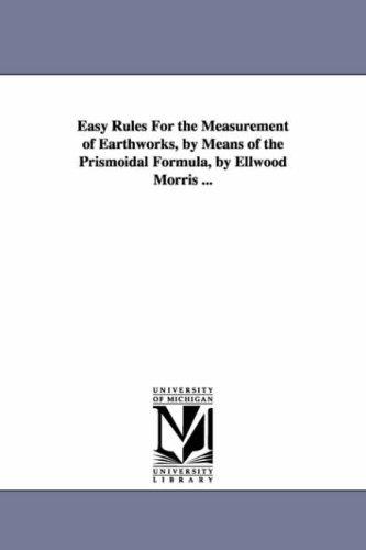 Easy rules for the measurement of earthworks, by means of the prismoidal formula, by Ellwood Morris ..