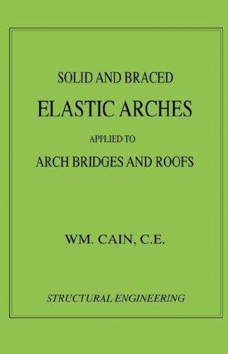 Solid and Braced Elastic Arches - Arch Bridges & Roofs (Structural Engineering) (Structural Engineering Series)
