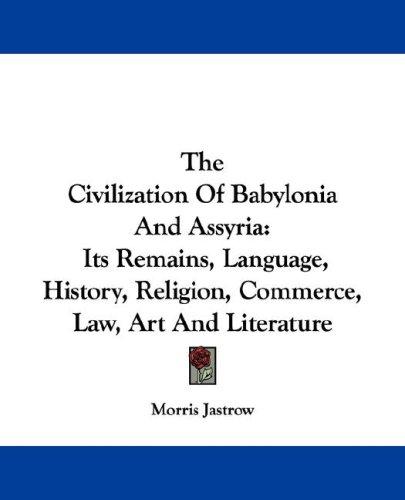 The civilization of Babylonia and Assyria by Morris Jastrow Jr. cover