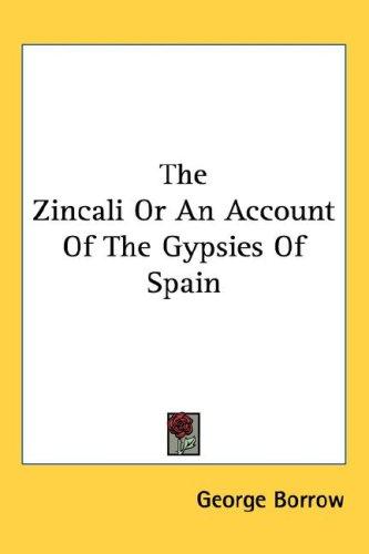 The Zincali or an Account of the Gypsies of Spain