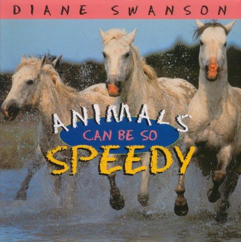 Animals Can Be So Speedy (Animals Can Be So...) by Dianne Swanson cover