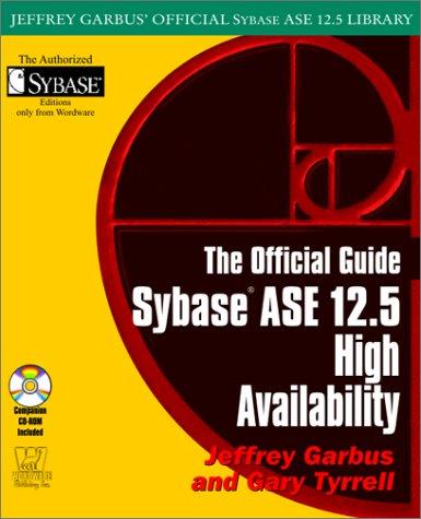 Sybase ASE 12.5 High Availability, The Official Guide (Jeffrey Garbus' Official Sybase ASE 12.5 Library)