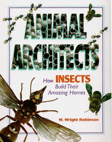 Animal Architects - How Insects Build Their Amazing Homes (Animal Architects)