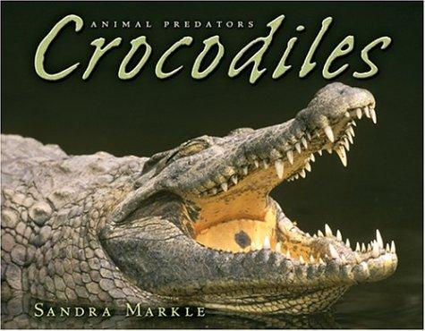 Crocodiles (Animal Predators) by Sandra Markle cover