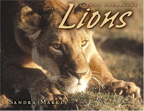 Lions (Animal Predators) by Sandra Markle cover