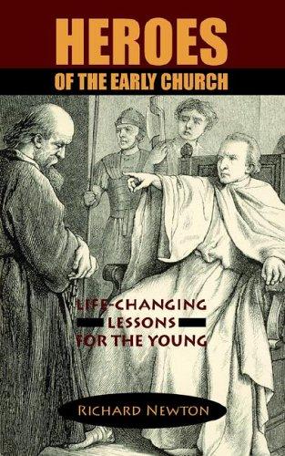 Heroes of the Early Church Life-changing Lessons for the Young