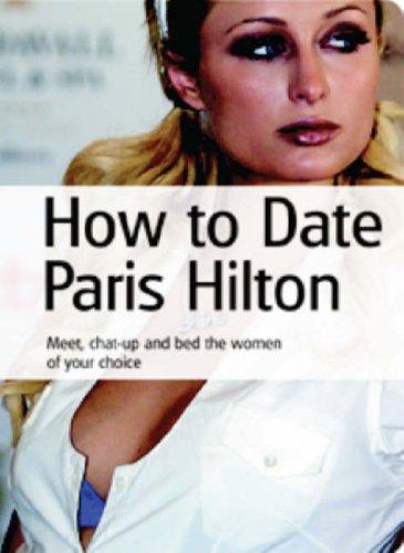 How to Date Paris Hilton..