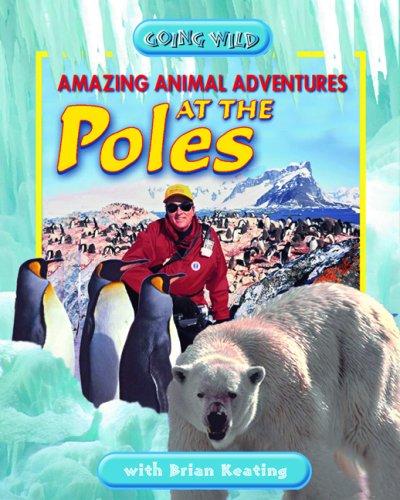 Amazing Animal Adventures at the Poles by Brian Keating cover