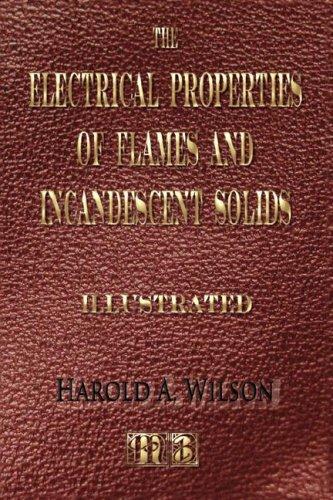 The Electrical Properties Of Flames And Of Incandescent Solids - Illustrated