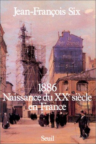 1886, naissance du XXe siècle en France by Jean François Six cover
