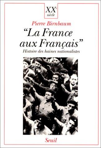 La France aux Français by Pierre Birnbaum cover