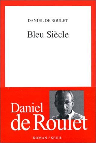 Bleu siècle by Daniel de Roulet cover