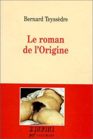Le roman de l'Origine by Bernard Teyssèdre cover