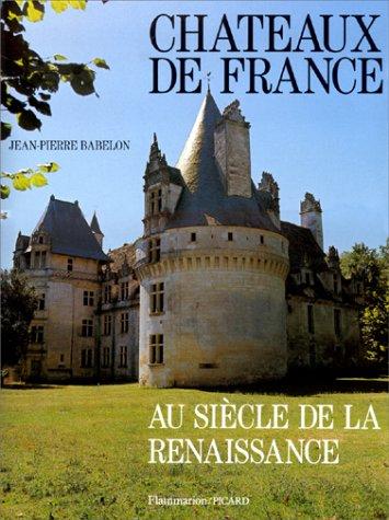 Châteaux de France au siècle de la Renaissance by Jean Pierre Babelon cover