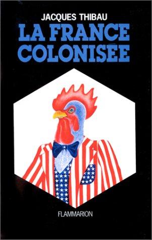 La France colonisée by Jacques Thibau cover