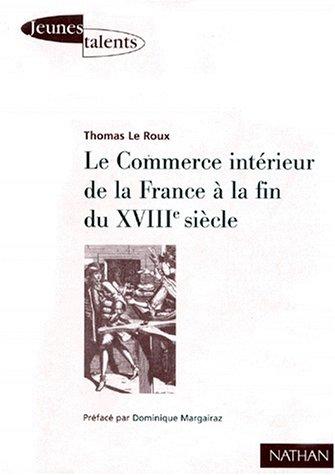 Le commerce intérieur de la France à la fin du XVIIIe siècle by Thomas Le Roux cover