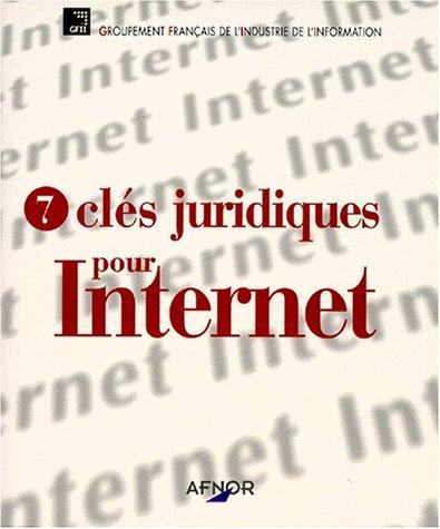 7 clés juridiques pour Internet by Groupement franc̨ais de l'industrie de l'information. cover