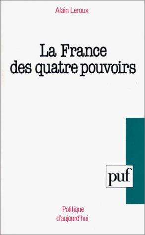 La France des quatre pouvoirs by Leroux, Alain ingénieur. cover