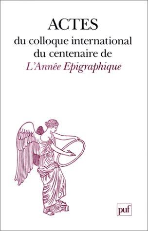 Actes du Colloque international du centenaire de l'Année épigraphique by Colloque international du centenaire de l'Année épigraphique (1988 Paris, France) cover