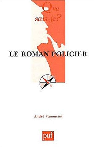 Le roman policier (QUE SAIS-JE ?) by André Vanoncini, Que sais-je? cover