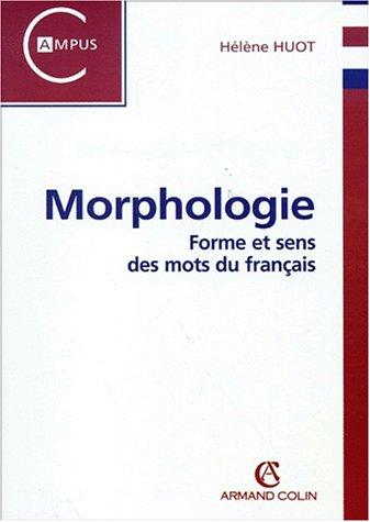 La morphologie. forme et sens des mots du français by Helene Huot cover