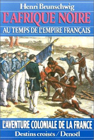 L' Afrique noire au temps de l'Empire français by Henri Brunschwig cover