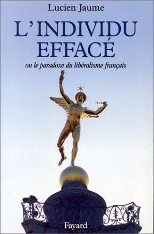 L' individu effacé, ou, Le paradoxe du libéralisme français by Lucien Jaume cover