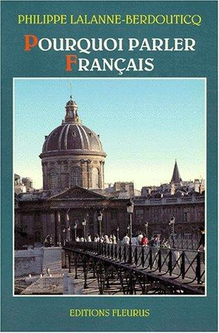 Pourquoi parler français by Philippe Lalanne-Berdouticq cover