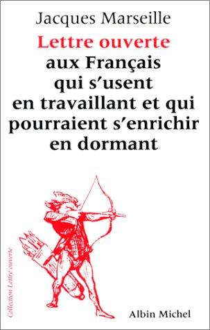 Lettre ouverte aux Français qui s'usent en travaillant et pourraient s'enrichir en dormant by Jacques Marseille cover