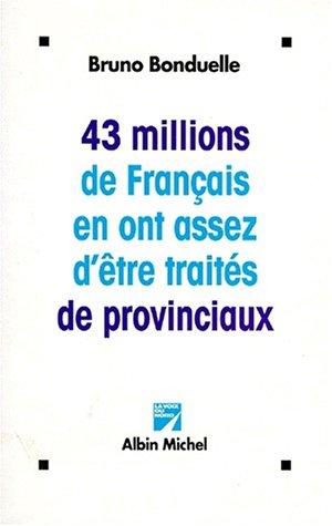 43 millions de Français en ont assez d'être traités de provinciaux by Bruno Bonduelle cover