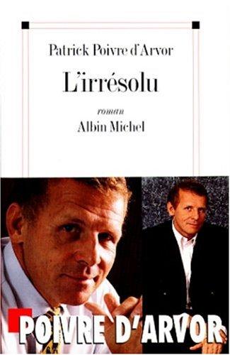 L'irresolu by Patrick Poivre d'Arvor cover